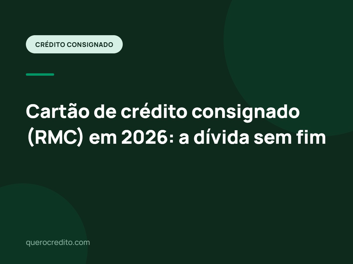 Cartão de crédito consignado (RMC) em 2026: a dívida sem fim