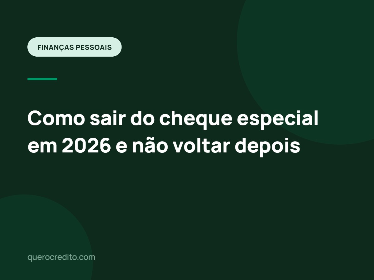Como sair do cheque especial em 2026 e não voltar depois