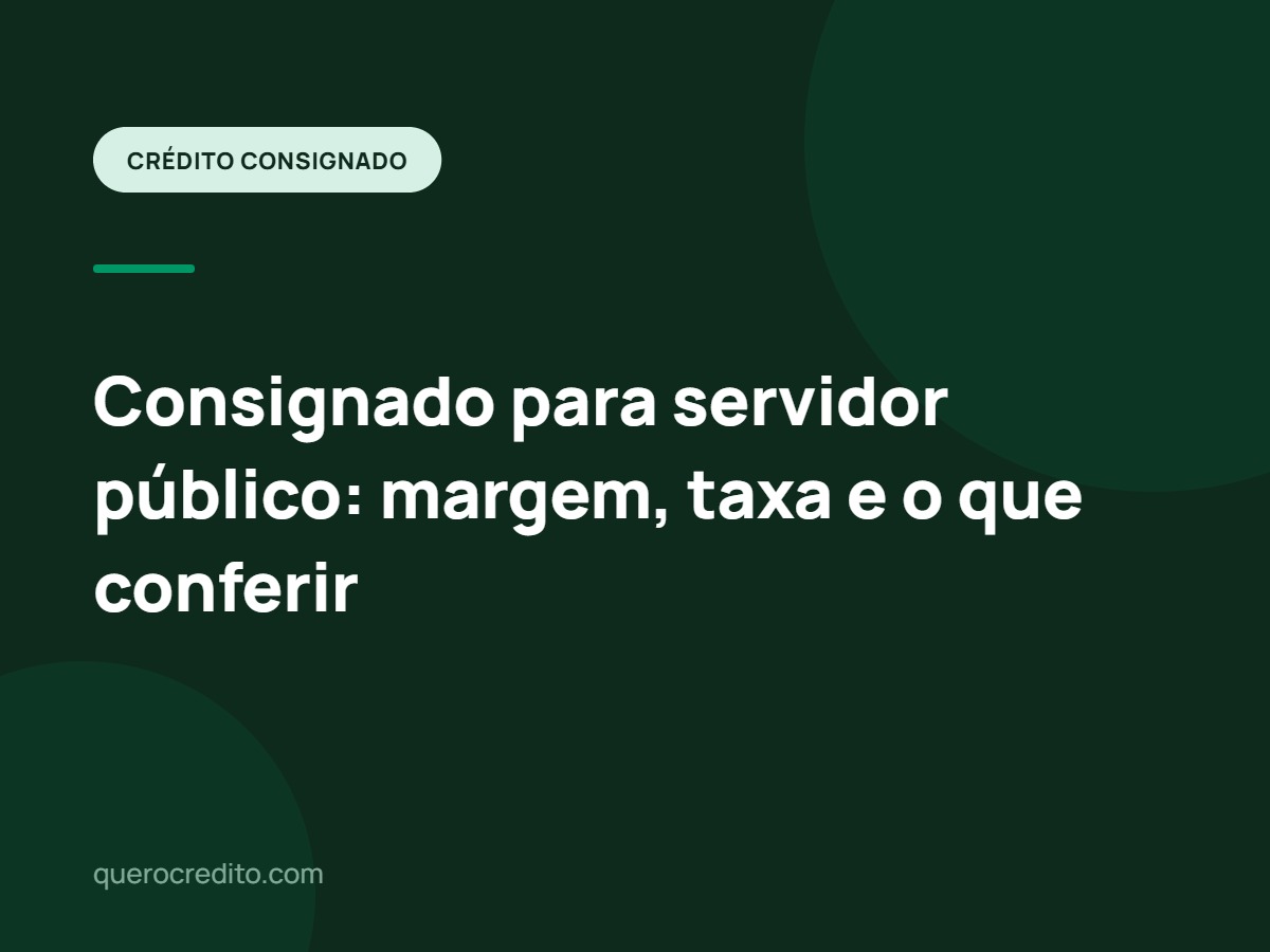 Consignado para servidor público: margem, taxa e o que conferir
