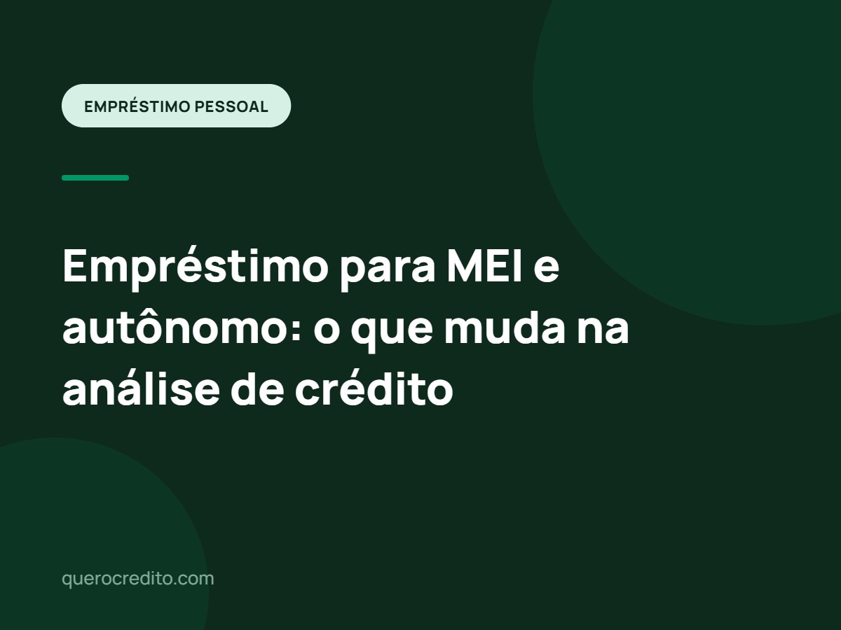 Empréstimo para MEI e autônomo: o que muda na análise de crédito