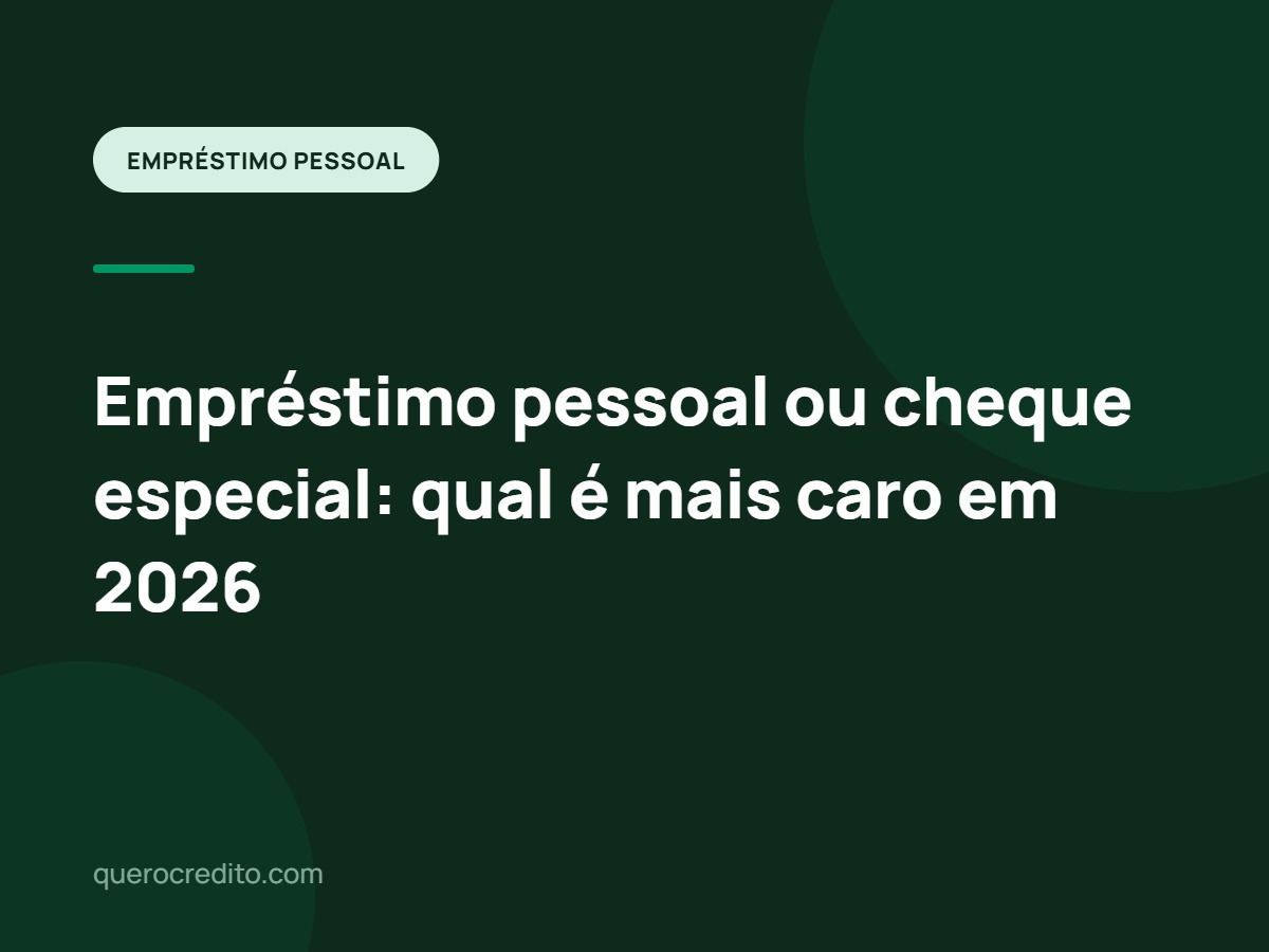 Empréstimo pessoal ou cheque especial: qual é mais caro em 2026