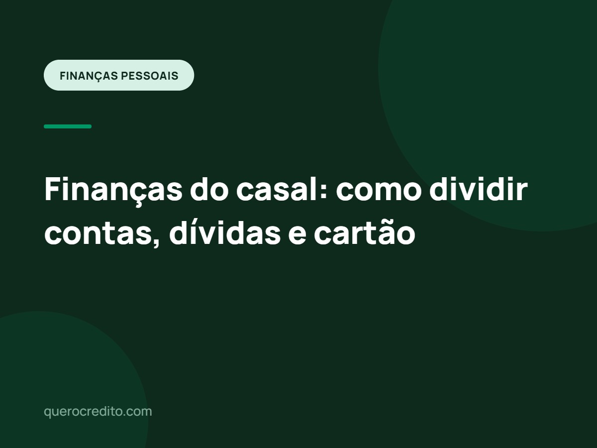 Finanças do casal: como dividir contas, dívidas e cartão