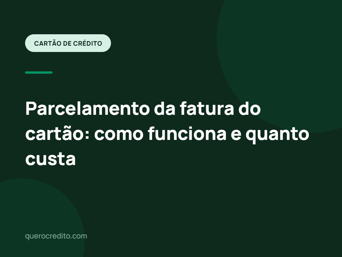 Parcelamento da fatura do cartão: como funciona e quanto custa