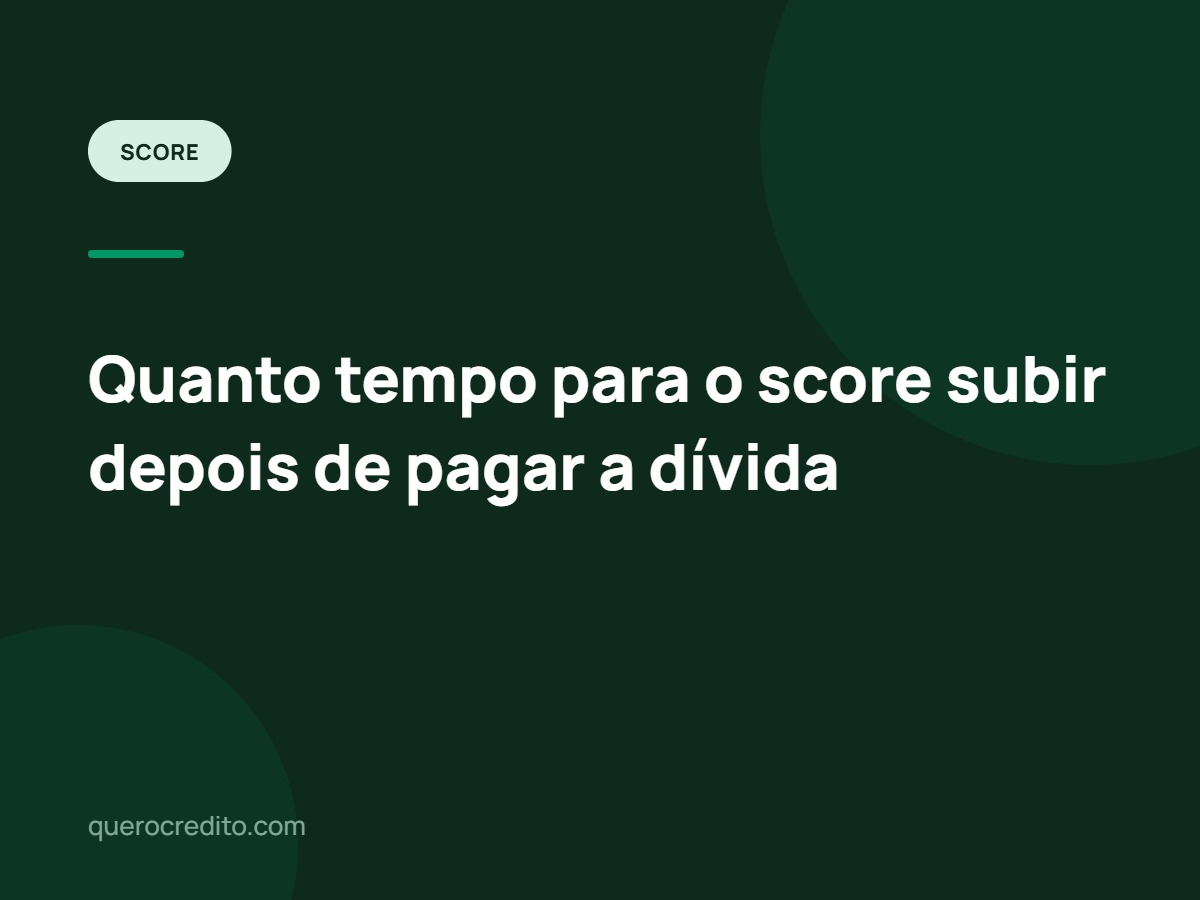 Quanto tempo para o score subir depois de pagar a dívida