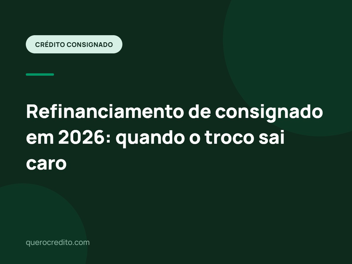 Refinanciamento de consignado em 2026: quando o troco sai caro