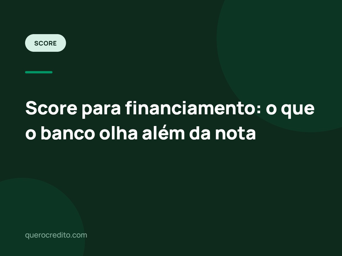 Score para financiamento: o que o banco olha além da nota