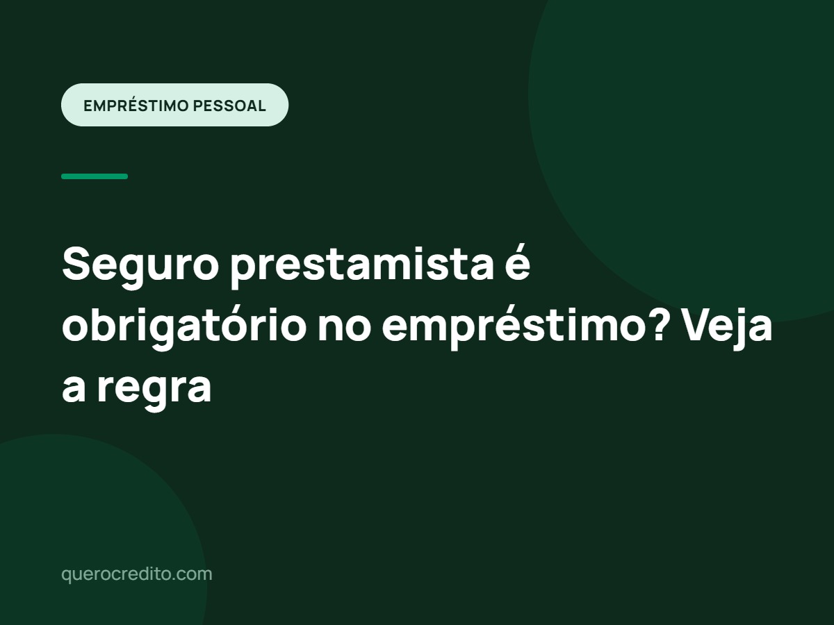 Seguro prestamista é obrigatório no empréstimo? Veja a regra