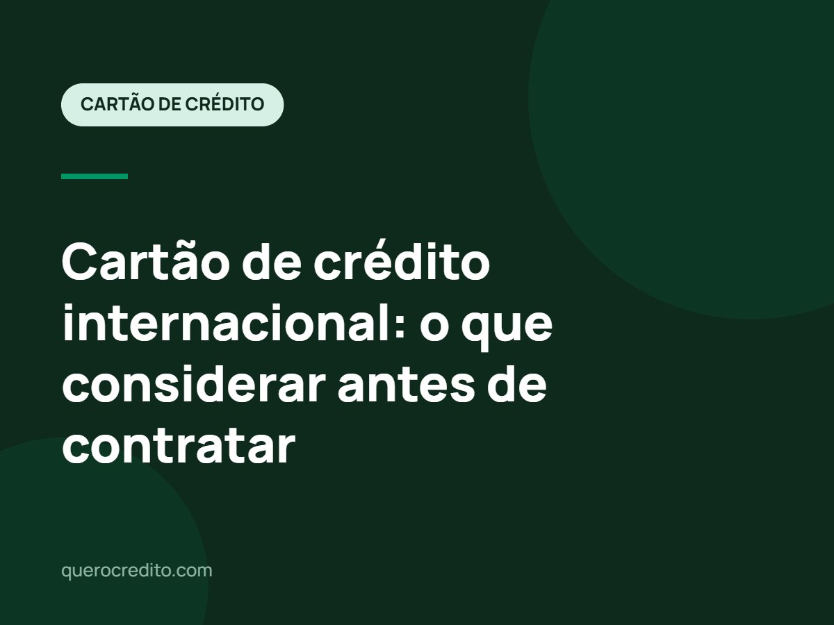 Cartão de crédito internacional: o que considerar antes de contratar