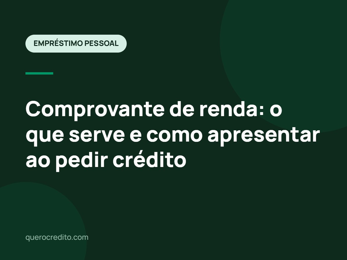 Comprovante de renda: o que serve e como apresentar ao pedir crédito