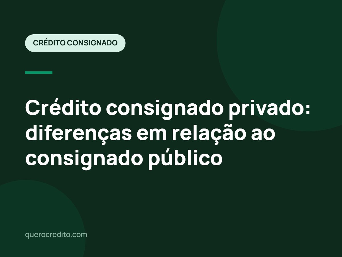 Crédito consignado privado: diferenças em relação ao consignado público