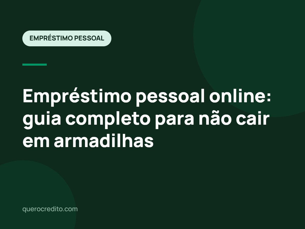 Empréstimo pessoal online: guia completo para não cair em armadilhas