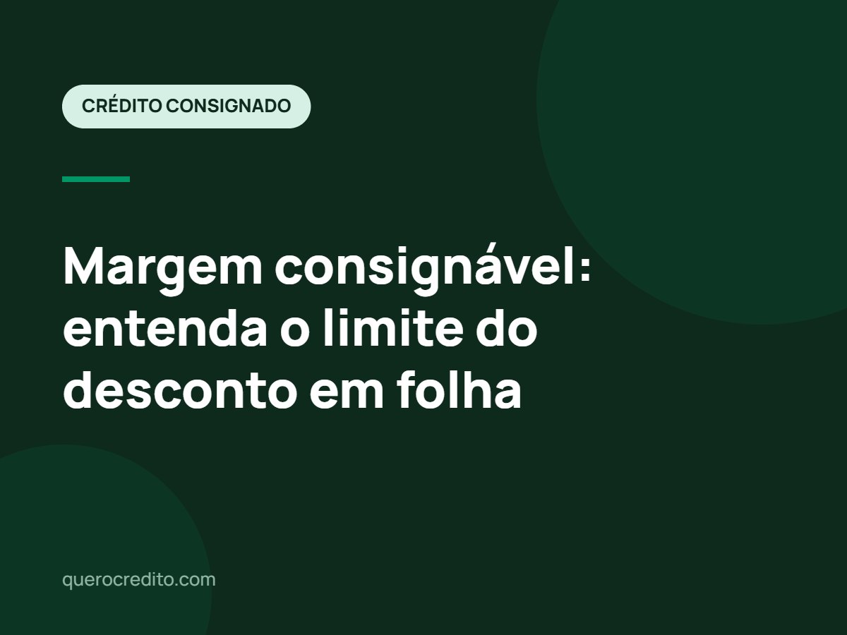 Margem consignável: entenda o limite do desconto em folha