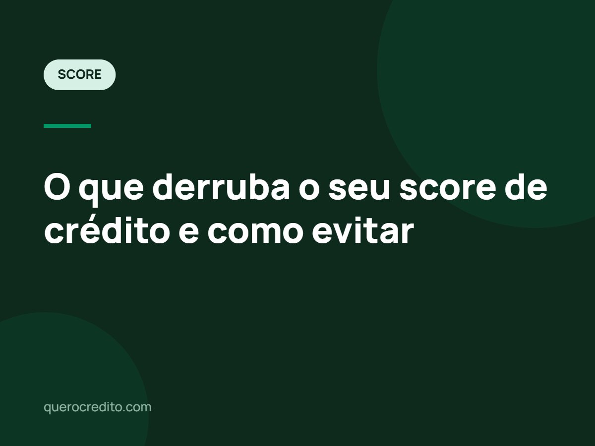 O que derruba o seu score de crédito e como evitar
