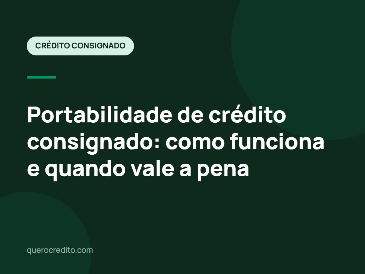 Portabilidade de crédito consignado: como funciona e quando vale a pena