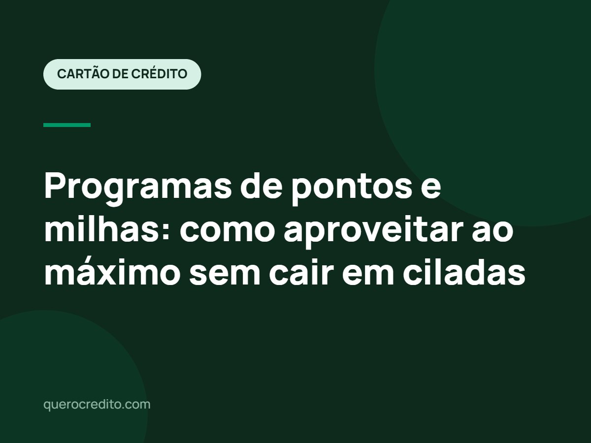 Programas de pontos e milhas: como aproveitar ao máximo sem cair em ciladas