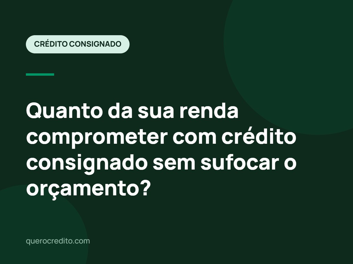 Quanto da sua renda comprometer com crédito consignado sem sufocar o orçamento?