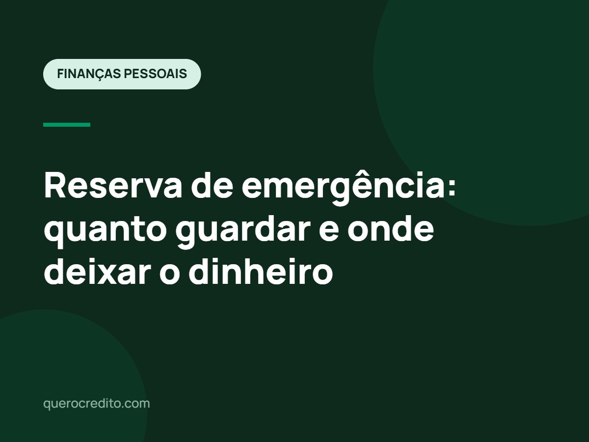 Reserva de emergência: quanto guardar e onde deixar o dinheiro