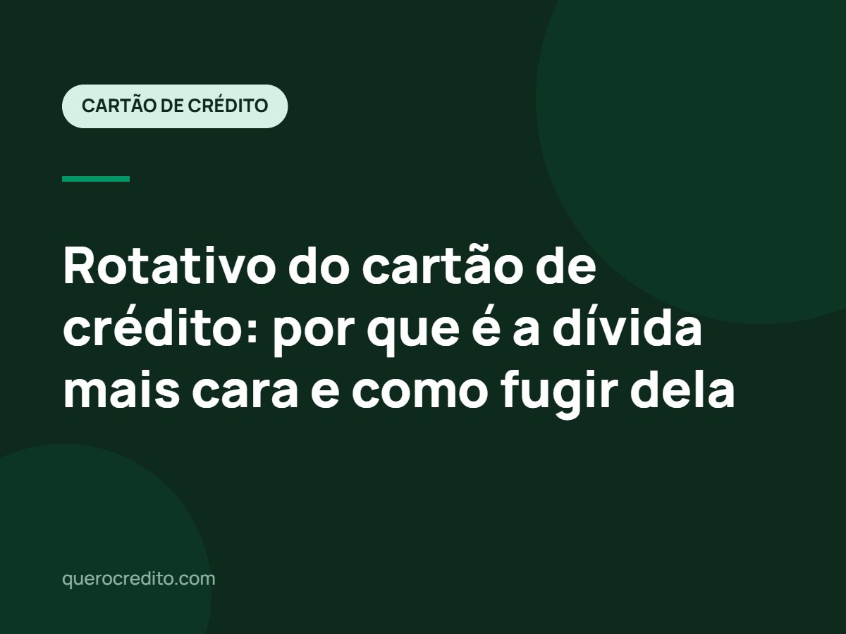 Rotativo do cartão de crédito: por que é a dívida mais cara e como fugir dela