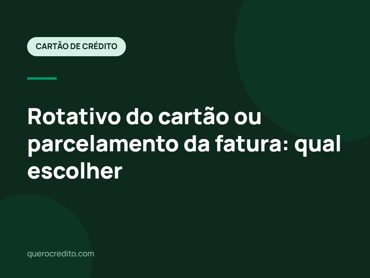 Rotativo do cartão ou parcelamento da fatura: qual escolher