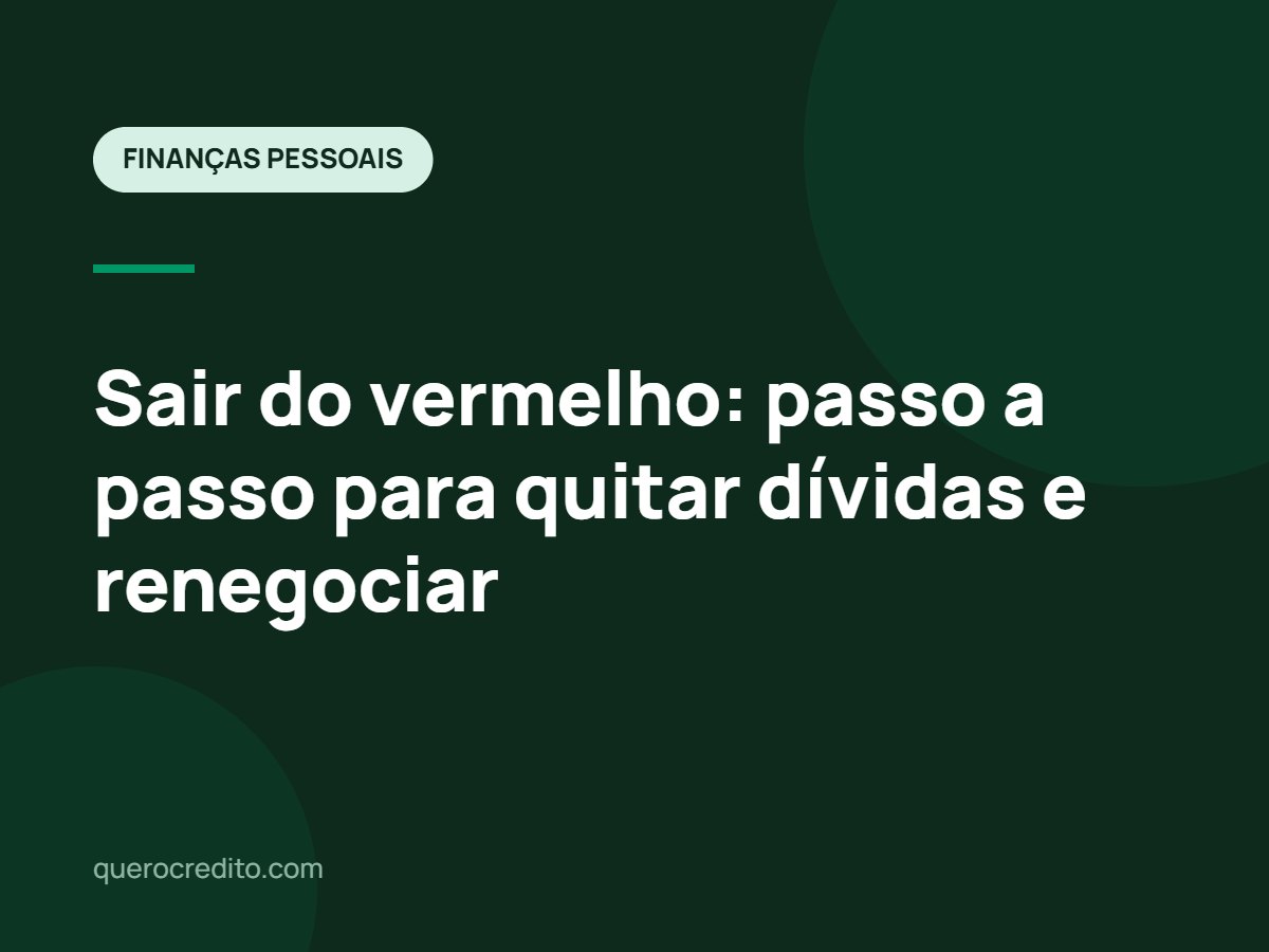 Sair do vermelho: passo a passo para quitar dívidas e renegociar
